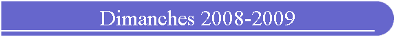 Dimanches 2008-2009