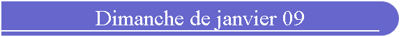Dimanche de janvier 09