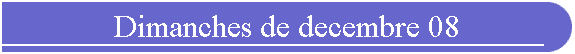 Dimanches de decembre 08