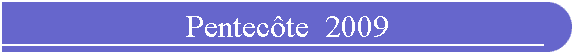 Pentec�te  2009