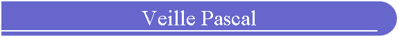 Veille Pascal